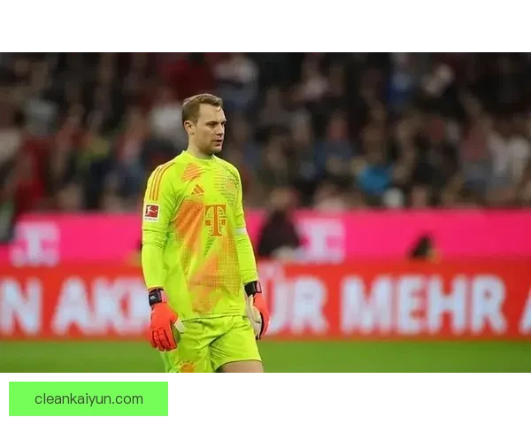 诺伊尔本赛季表现稳健，持续提升门将位置影响力